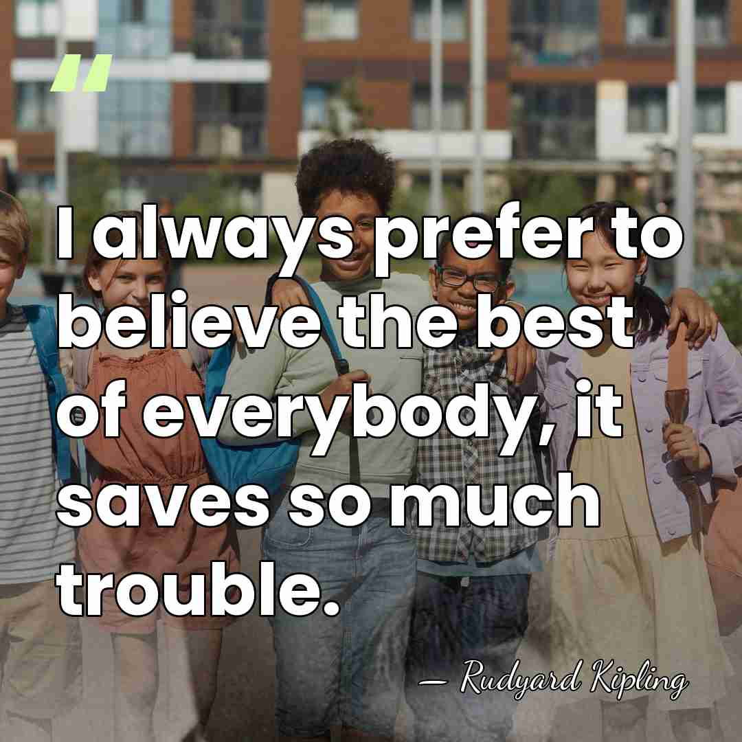 I always prefer to believe the best of everybody, it saves so&hellip; - Rudyard Kipling