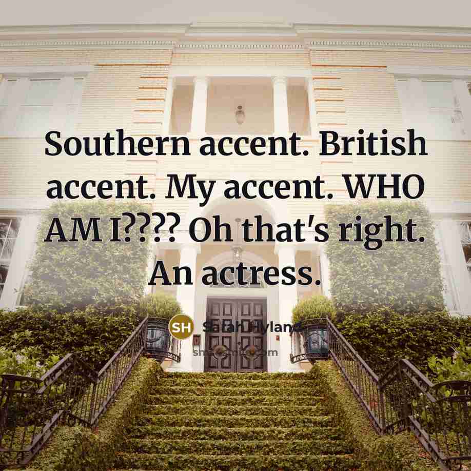“Southern accent. British accent. My accent. WHO AM I???? Oh…” quote by Sarah Hyland