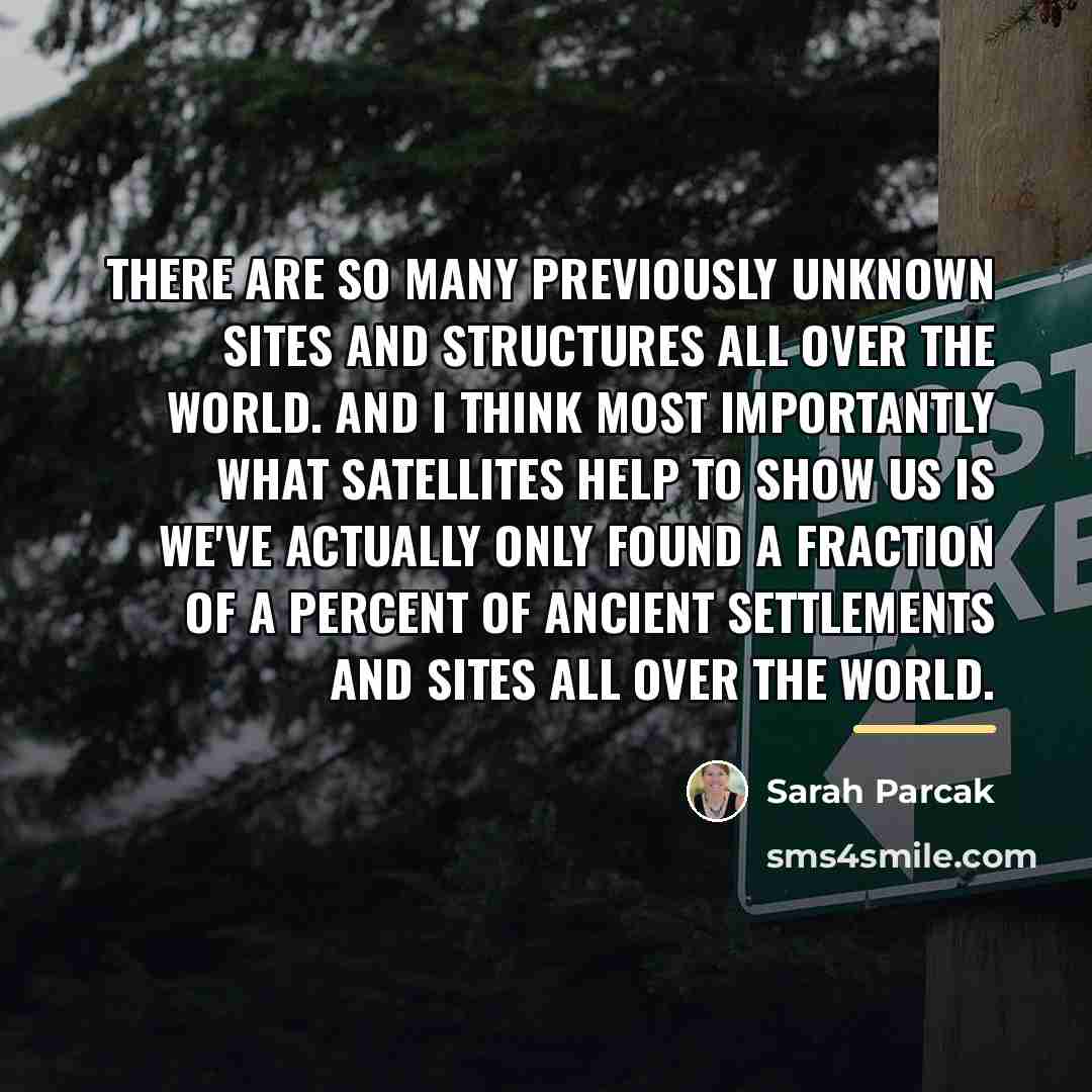 “There are so many previously unknown sites and structures all…” quote by Sarah Parcak