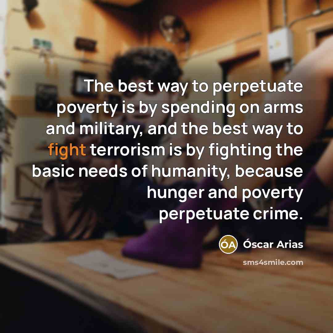 “The best way to perpetuate poverty is by spending on…” quote by Óscar Arias