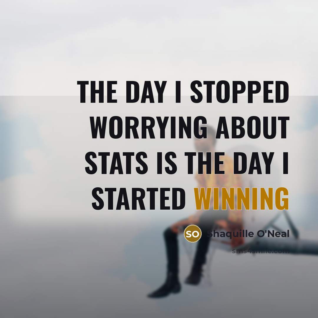 “The day I stopped worrying about stats is the day…” quote by Shaquille O'Neal