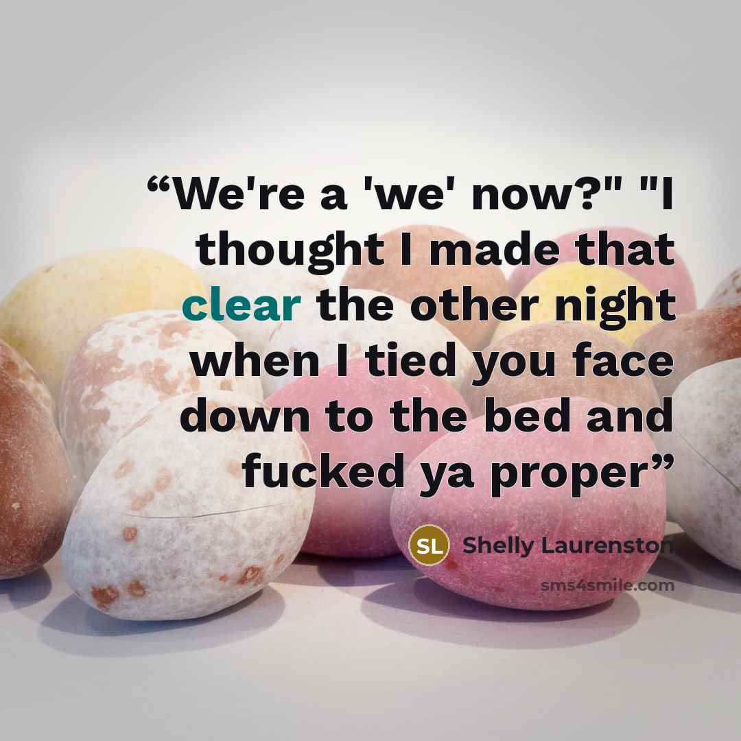 “We're a 'we' now?" "I thought I made that clear the other night when I tied you face down to the bed and fucked ya proper” quote by Shelly Laurenston