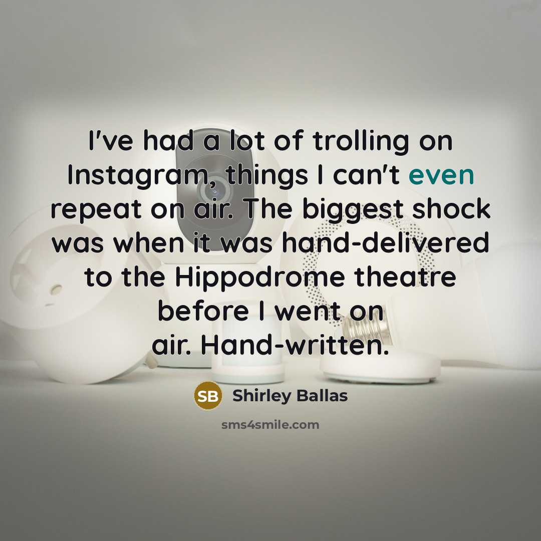 “I've had a lot of trolling on Instagram, things I…” quote by Shirley Ballas