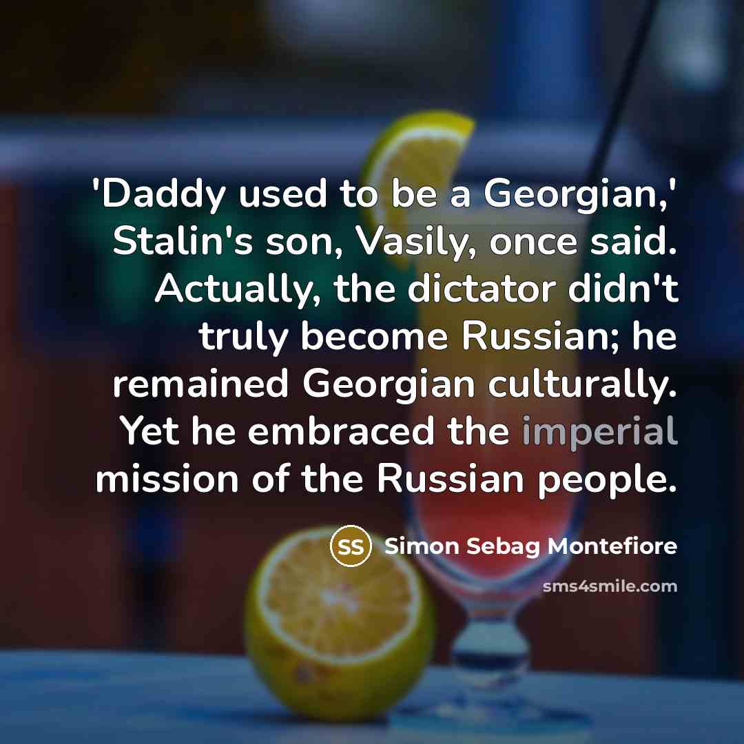 “'Daddy used to be a Georgian,' Stalin's son, Vasily, once…” quote by Simon Sebag Montefiore