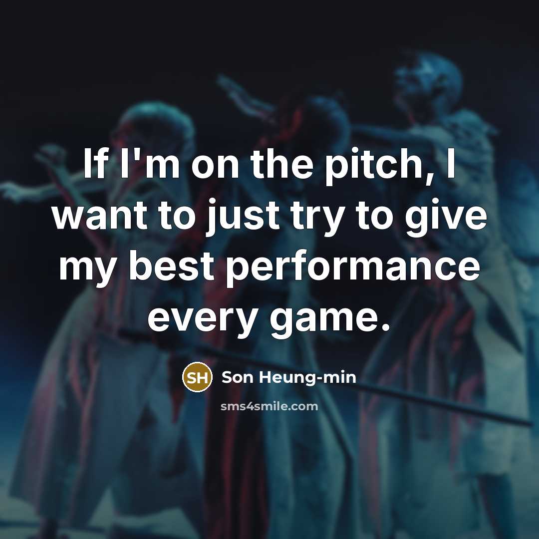 “If I'm on the pitch, I want to just try…” quote by Son Heung-min