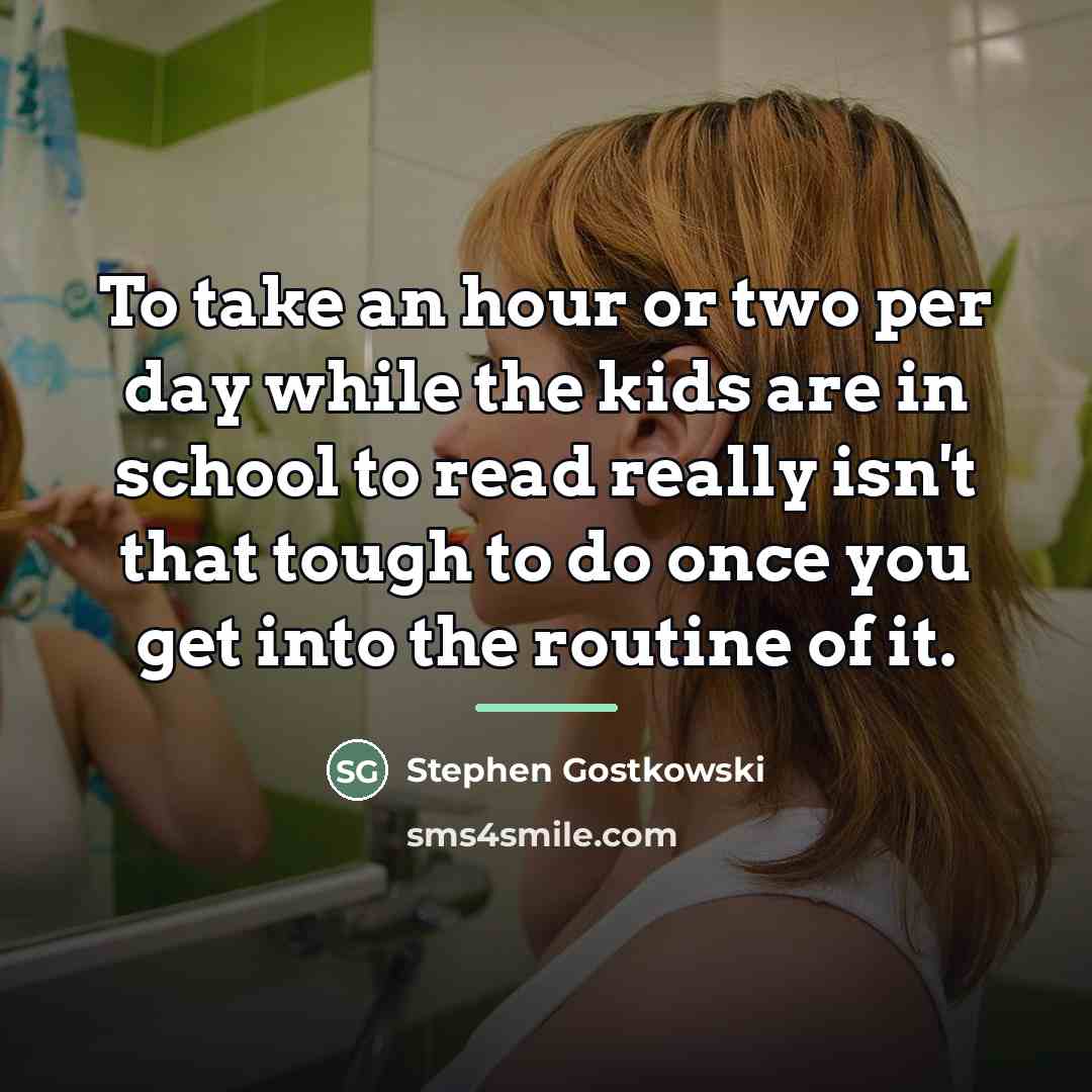 “To take an hour or two per day while the…” quote by Stephen Gostkowski