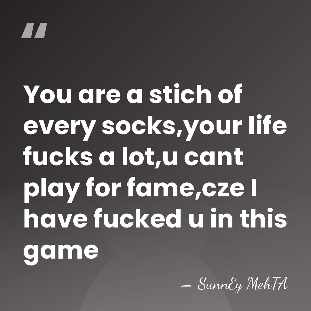 You are a stich of every socks,your life fucks a lot,u cant&hellip; - SunnEy MehTA