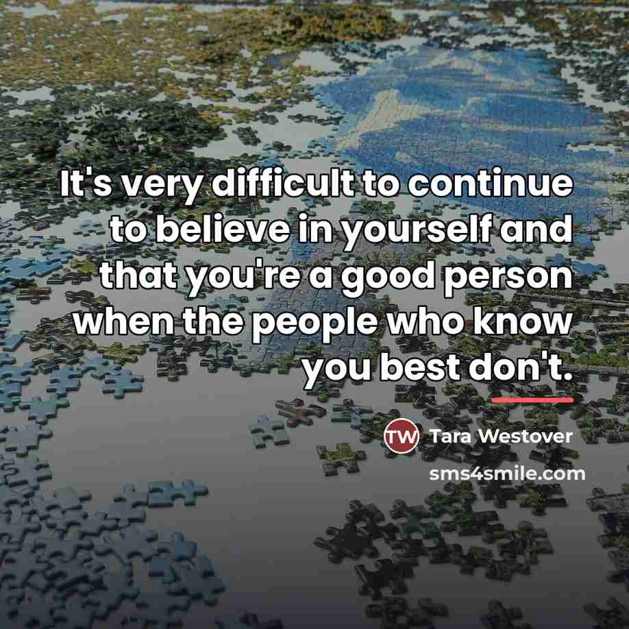 “It's very difficult to continue to believe in yourself and…” quote by Tara Westover