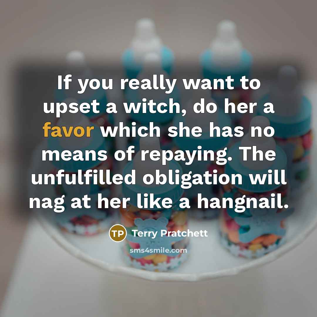 “If you really want to upset a witch, do her…” quote by Terry Pratchett