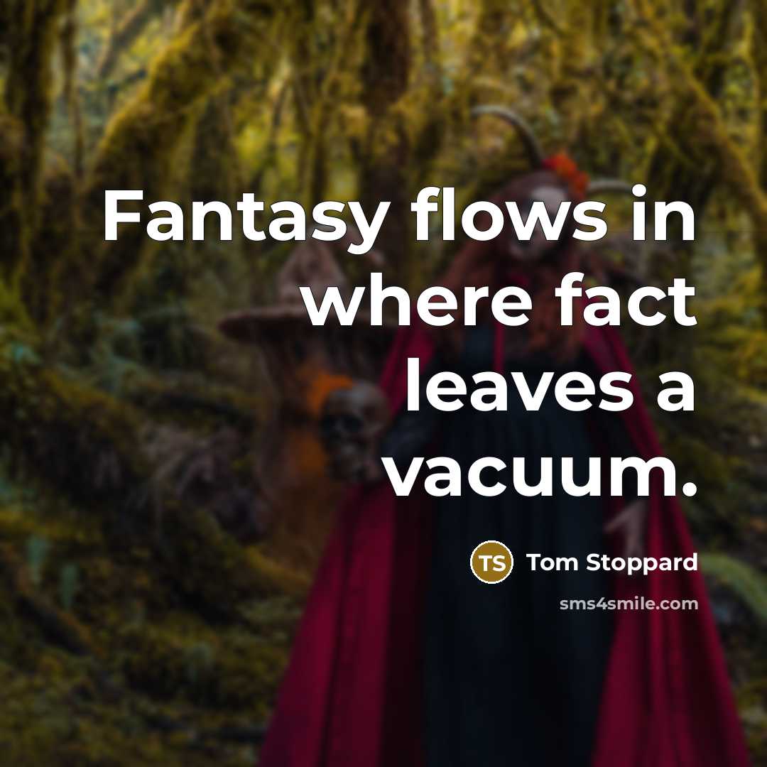 “Fantasy flows in where fact leaves a vacuum.…” quote by Tom Stoppard