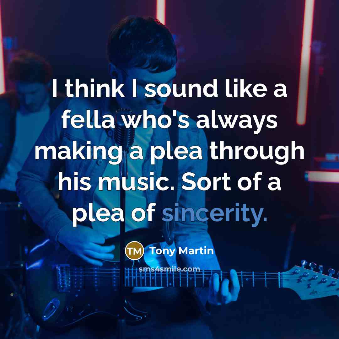 “I think I sound like a fella who's always making…” quote by Tony Martin
