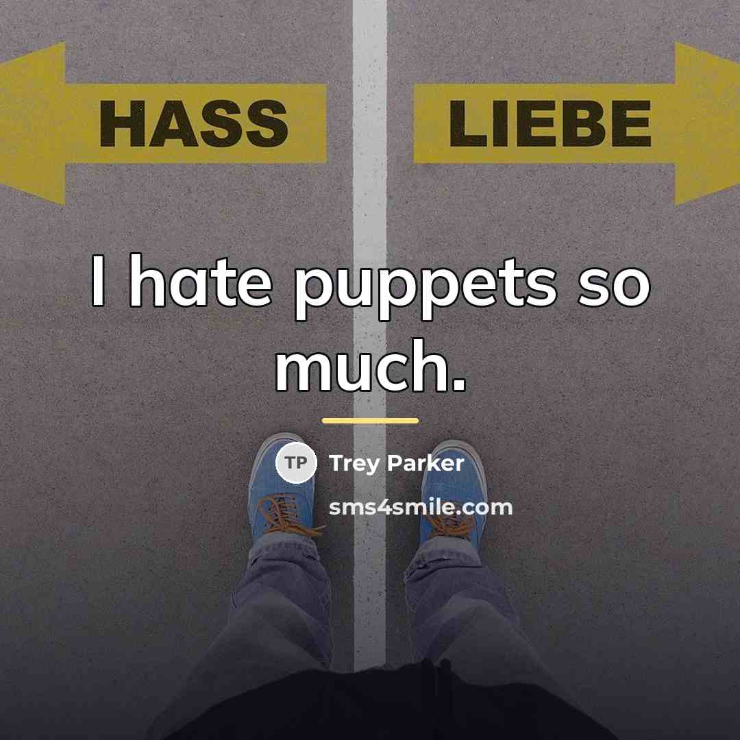 “I hate puppets so much.…” quote by Trey Parker