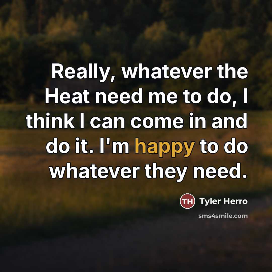 “Really, whatever the Heat need me to do, I think…” quote by Tyler Herro