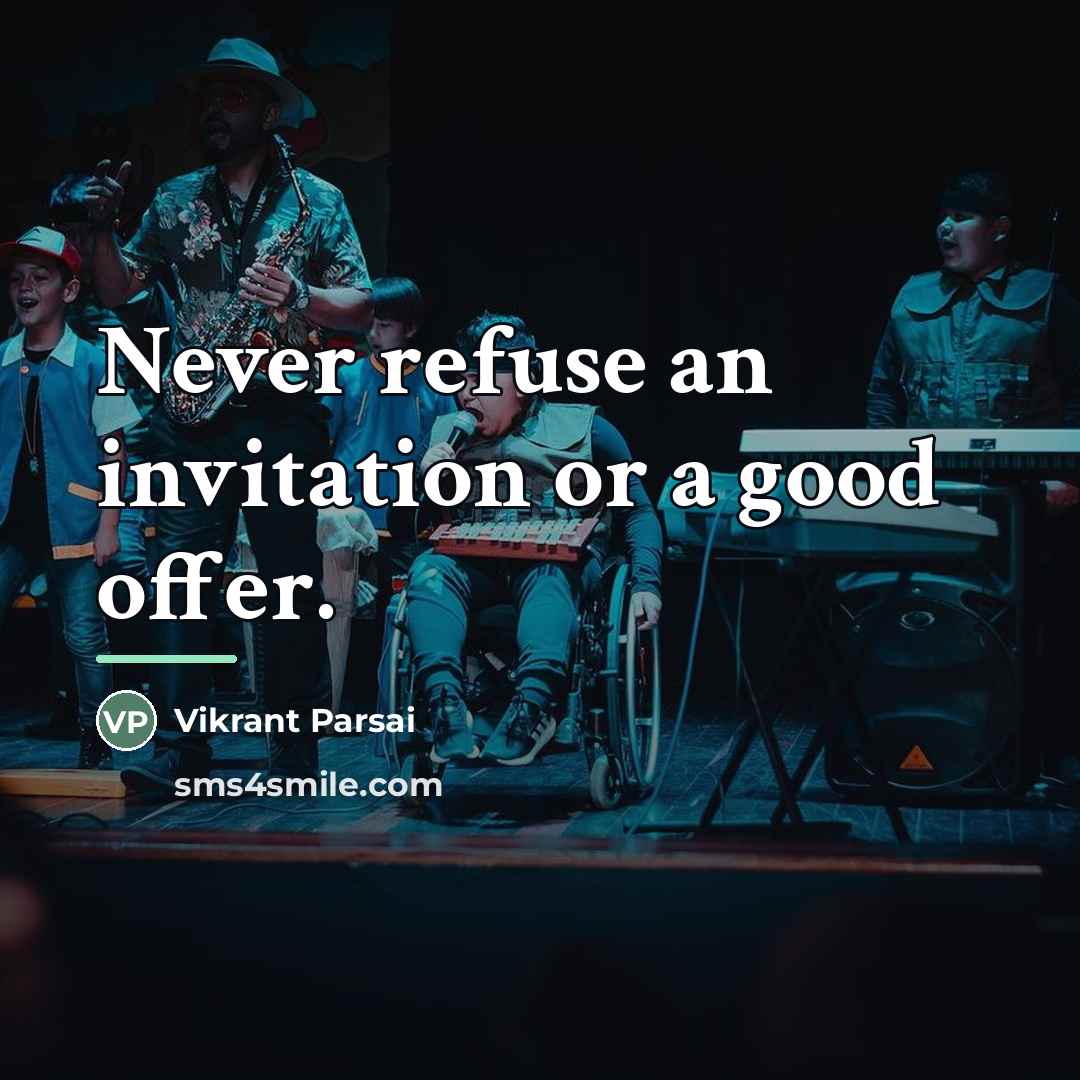 “Never refuse an invitation or a good offer.…” quote by Vikrant Parsai