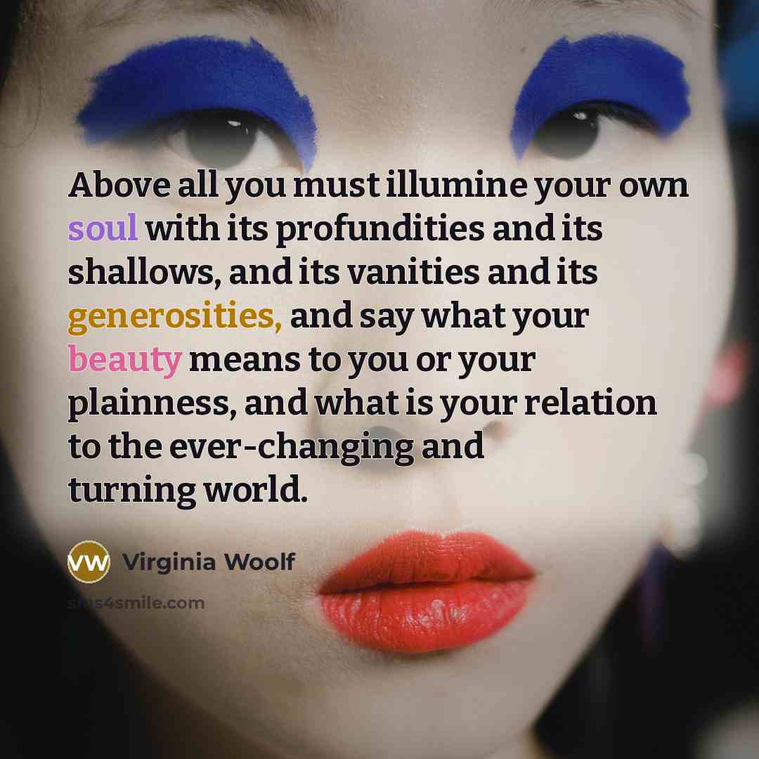 “Above all you must illumine your own soul with its…” quote by Virginia Woolf