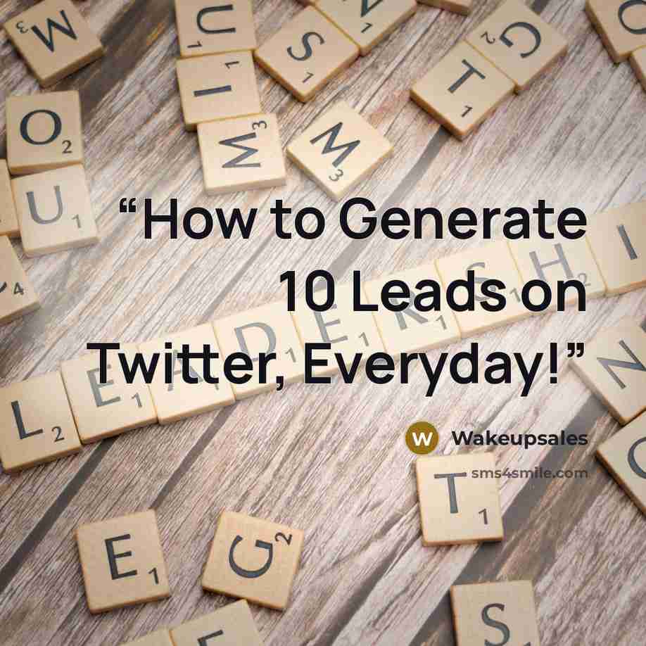 “How to Generate 10 Leads on Twitter, Everyday!” quote by Wakeupsales