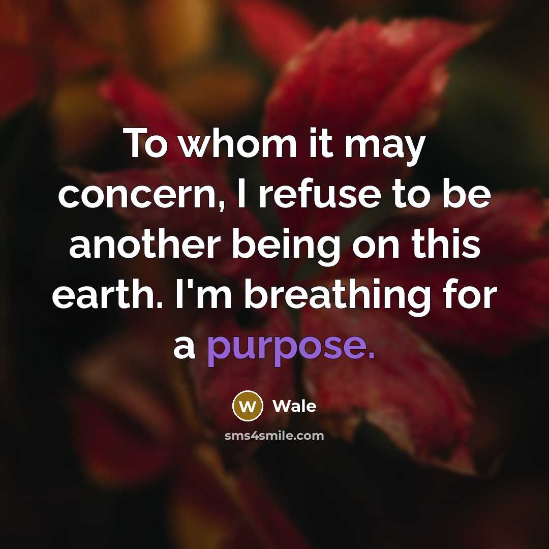 “To whom it may concern, I refuse to be another being on this earth. I'm breathing for a purpose.” quote by Wale
