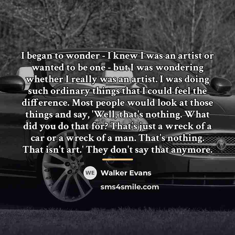 “I began to wonder - I knew I was an…” quote by Walker Evans