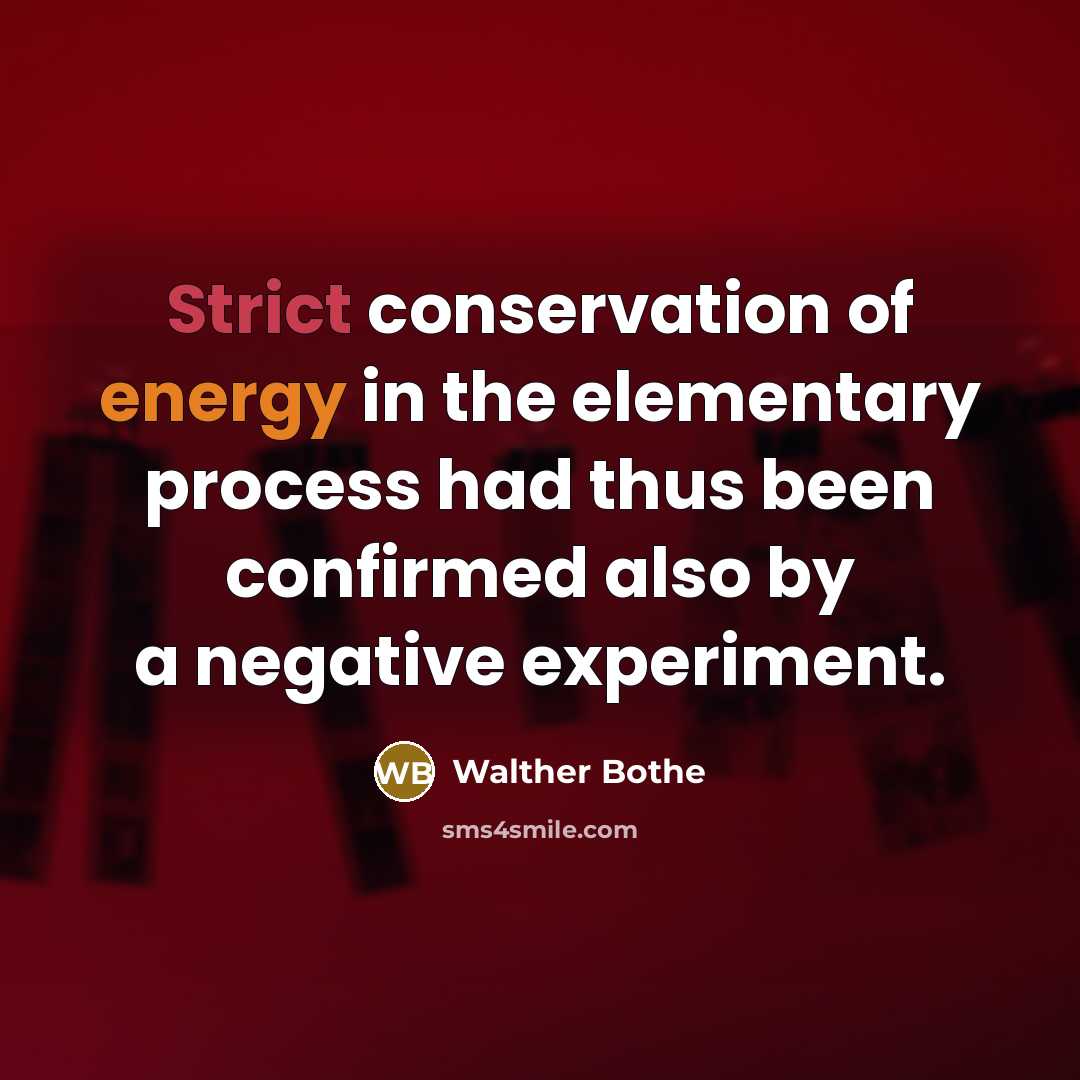 “Strict conservation of energy in the elementary process had thus…” quote by Walther Bothe