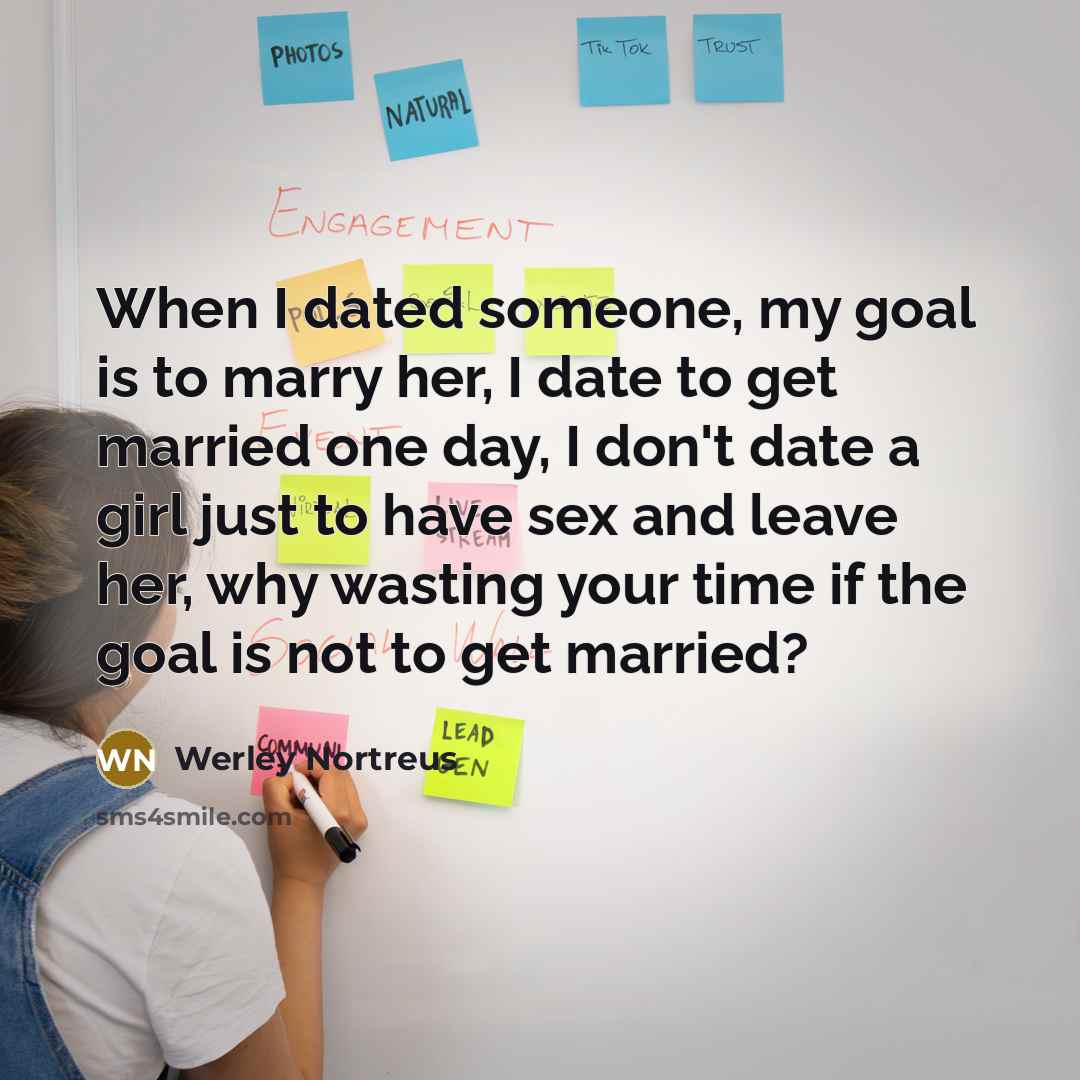 “When I dated someone, my goal is to marry her,…” quote by Werley Nortreus