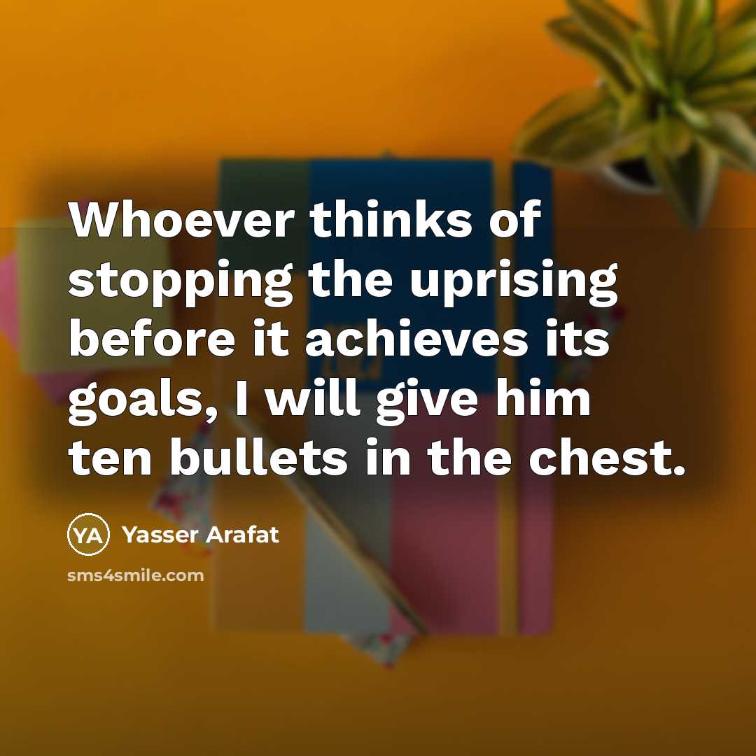 “Whoever thinks of stopping the uprising before it achieves its…” quote by Yasser Arafat