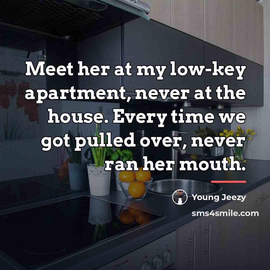 “Meet her at my low-key apartment, never at the house.…” quote by Young Jeezy