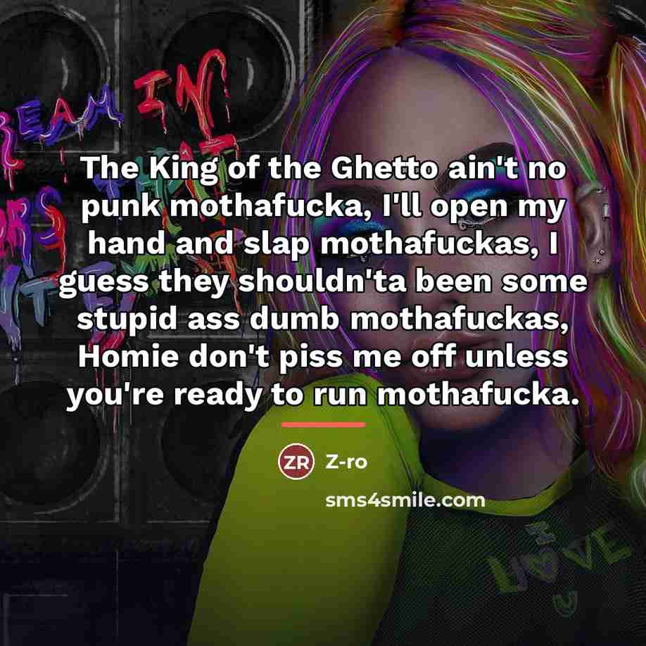“The King of the Ghetto ain't no punk mothafucka, I'll…” quote by Z-Ro