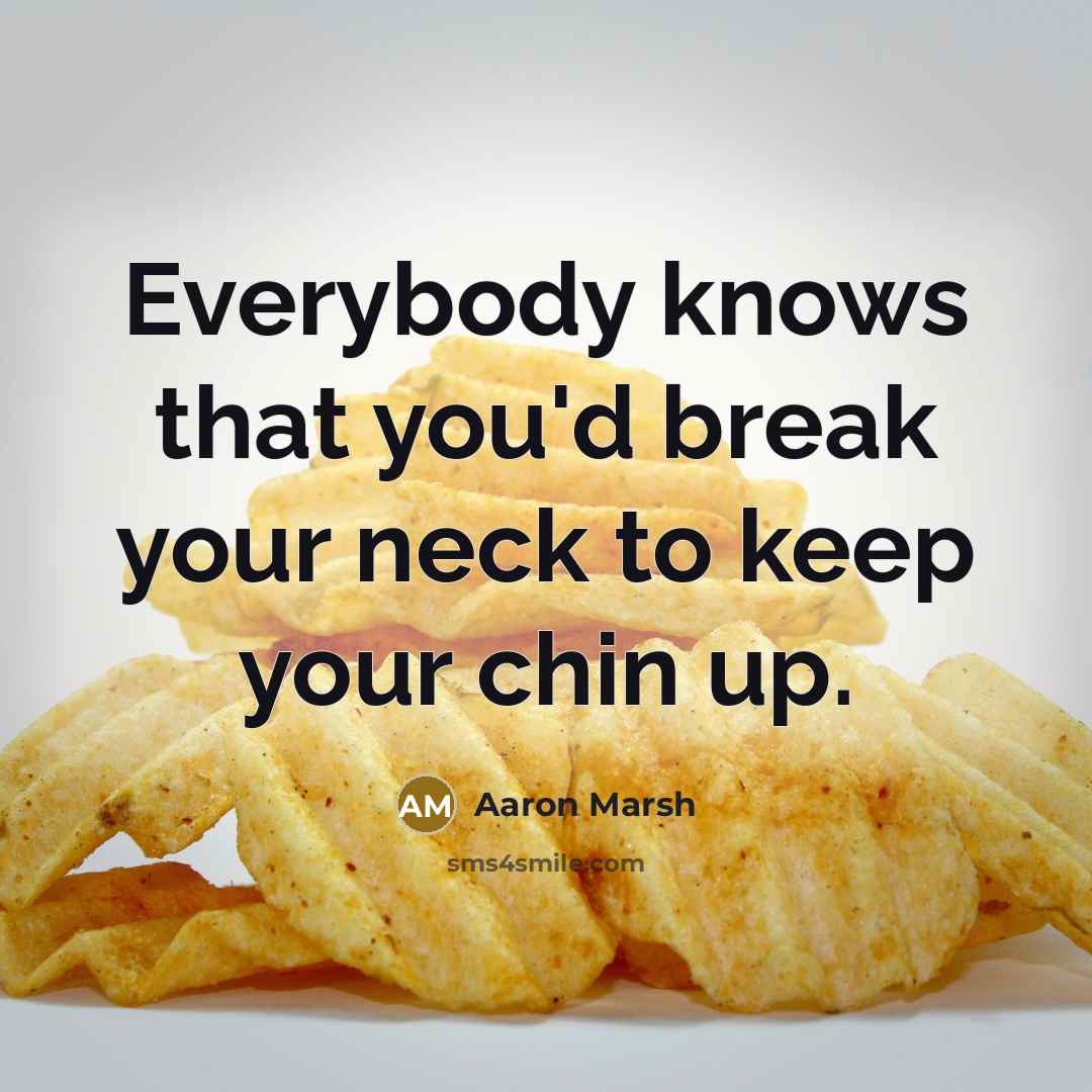 “Everybody knows that you'd break your neck to keep your…” quote by Aaron Marsh
