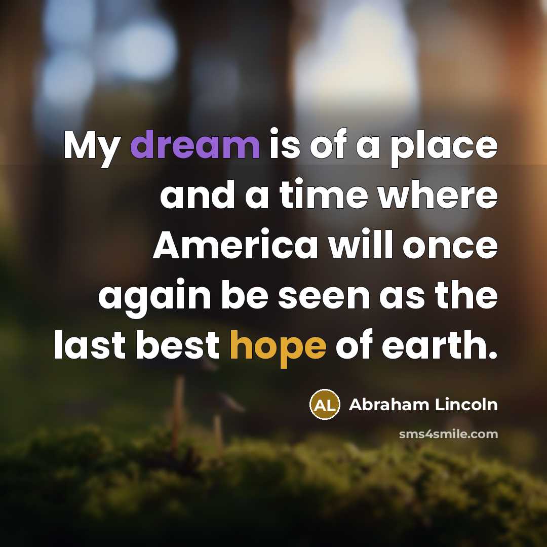 “My dream is of a place and a time where…” quote by Abraham Lincoln