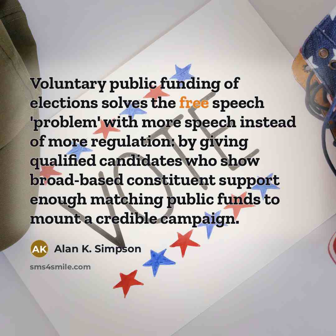 “Voluntary public funding of elections solves the free speech 'problem'…” quote by Alan K. Simpson