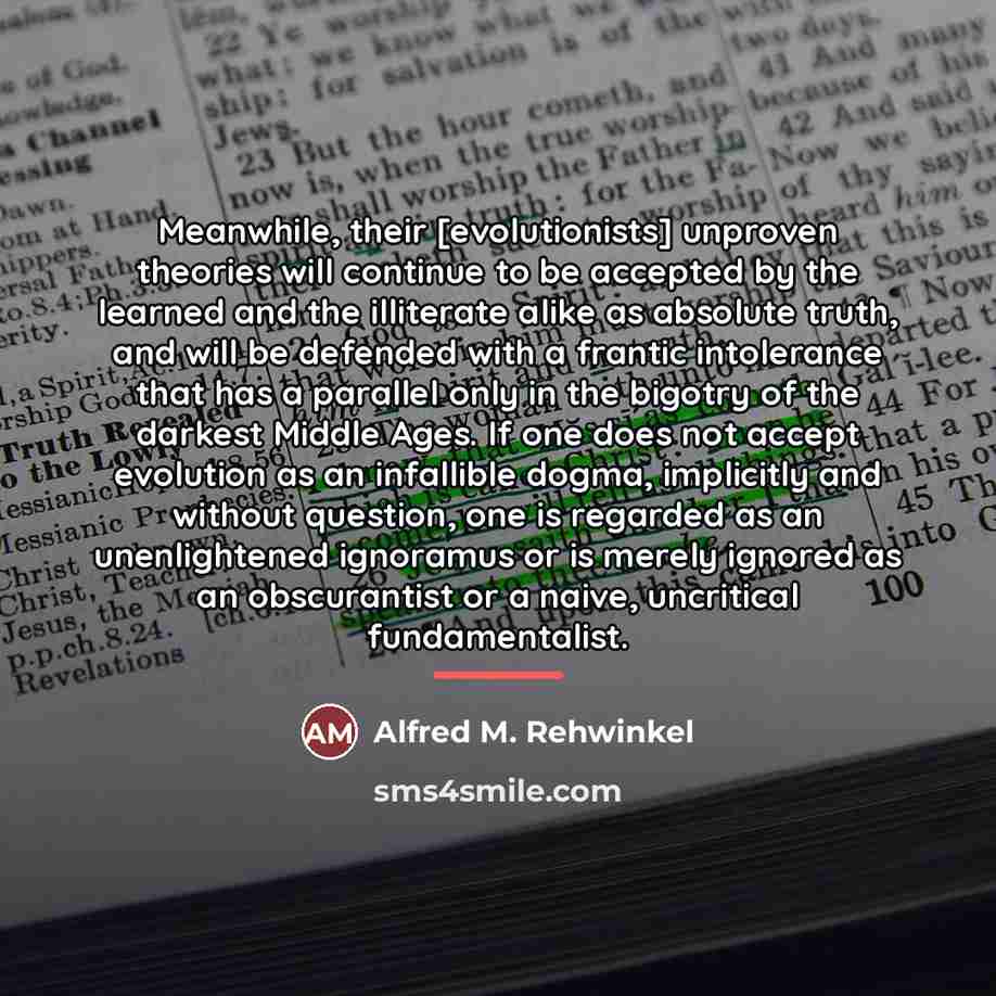 “Meanwhile, their [evolutionists] unproven theories will continue to be accepted…” quote by Alfred M. Rehwinkel