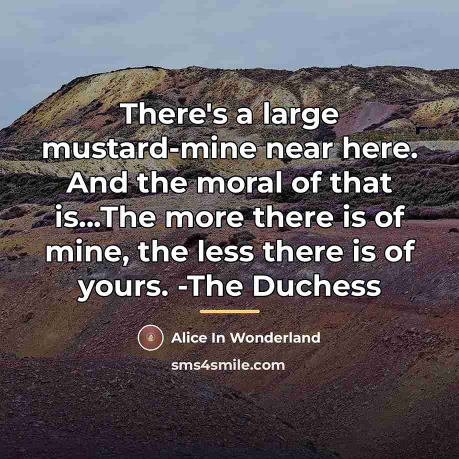 “There's a large mustard-mine near here. And the moral of…” quote by Alice In Wonderland