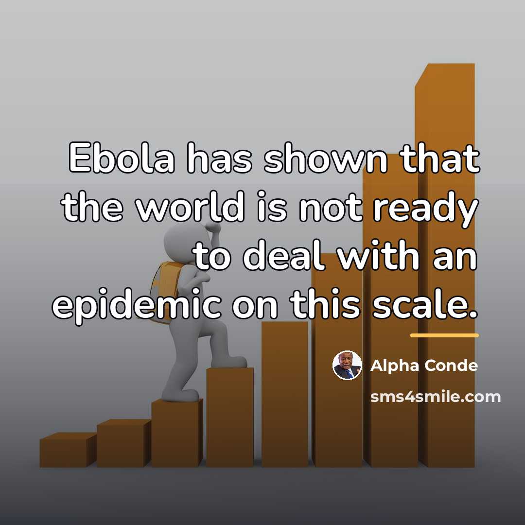 “Ebola has shown that the world is not ready to…” quote by Alpha Conde