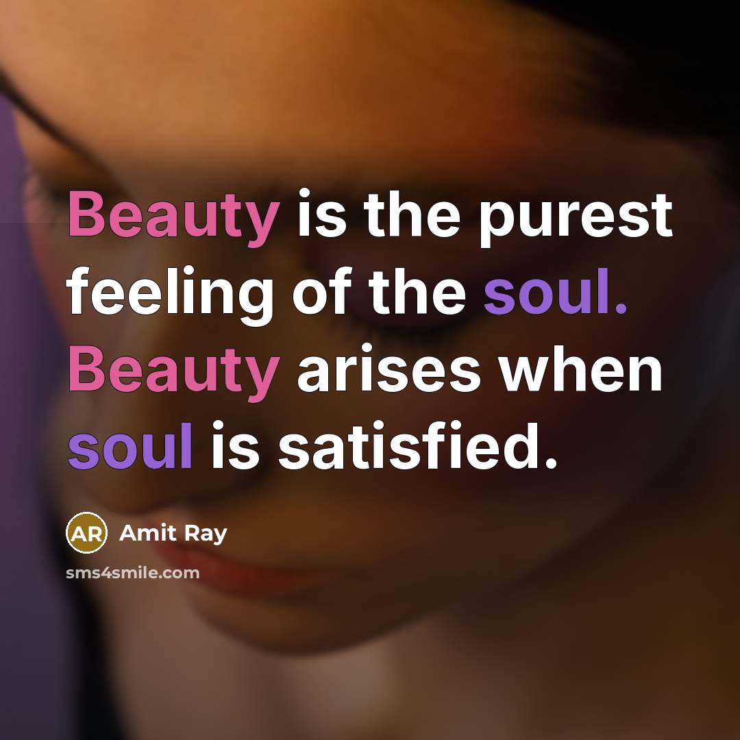 “Beauty is the purest feeling of the soul. Beauty arises…” quote by Amit Ray