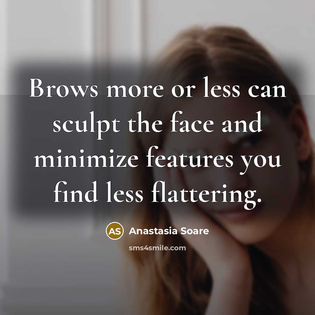 “Brows more or less can sculpt the face and minimize…” quote by Anastasia Soare