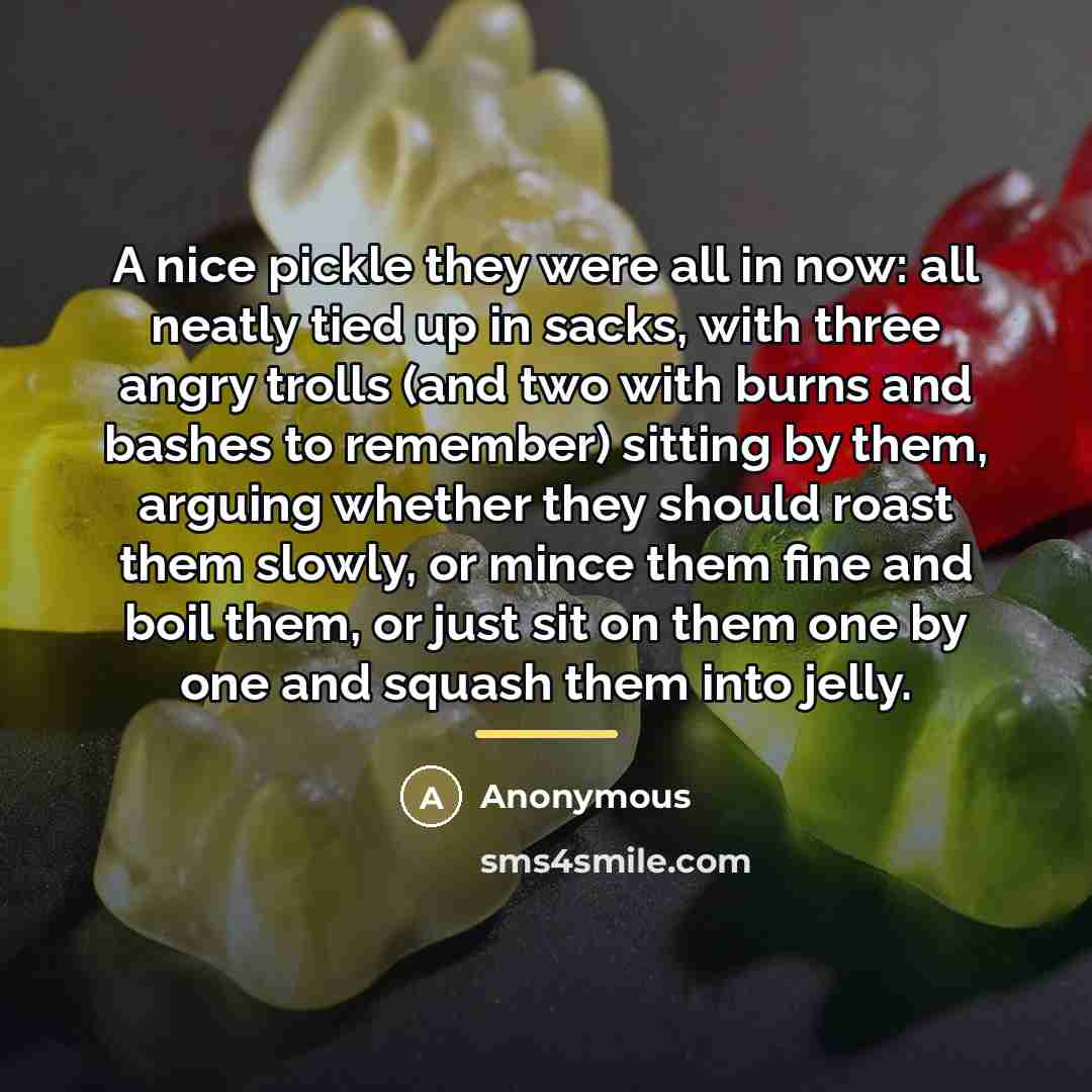 “A nice pickle they were all in now: all neatly…” quote by Anonymous