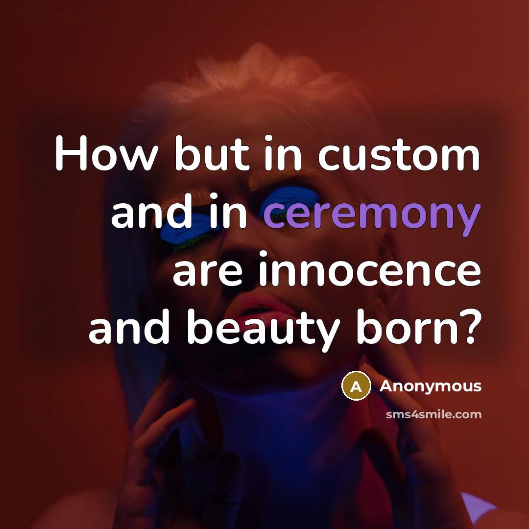 “How but in custom and in ceremony are innocence and…” quote by Anonymous