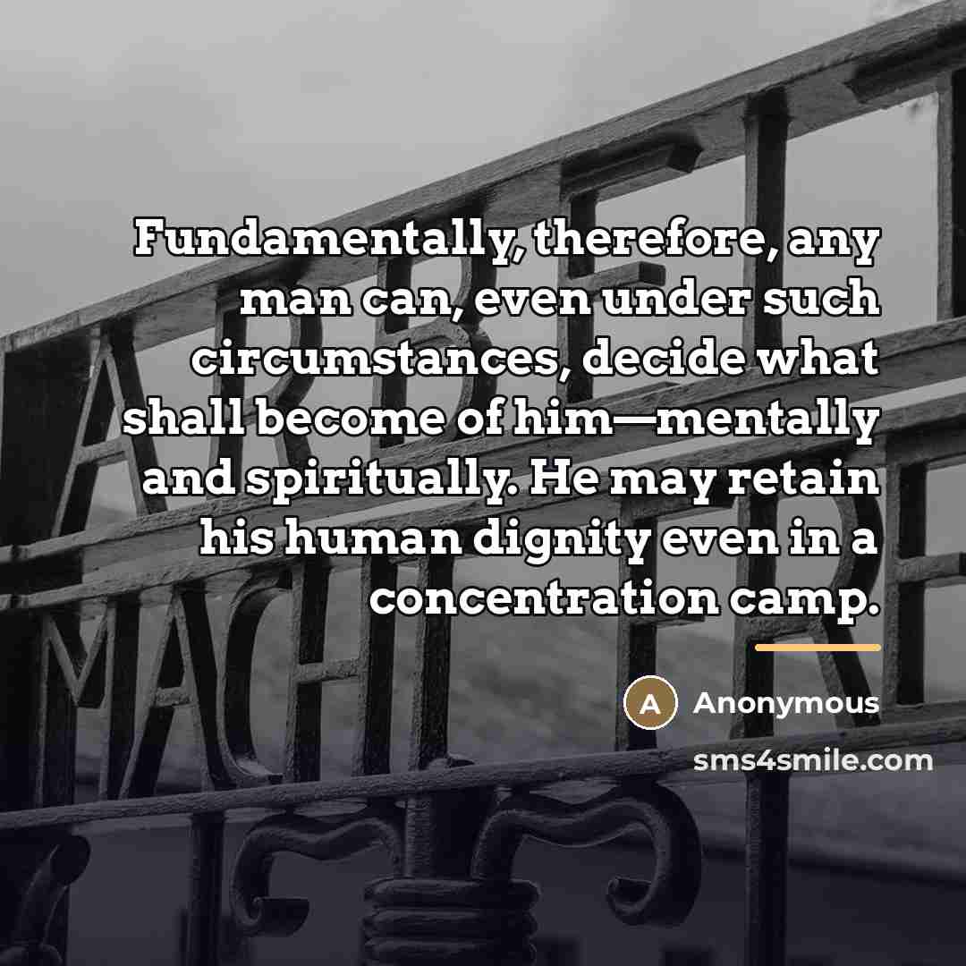 “Fundamentally, therefore, any man can, even under such circumstances, decide…” quote by Anonymous