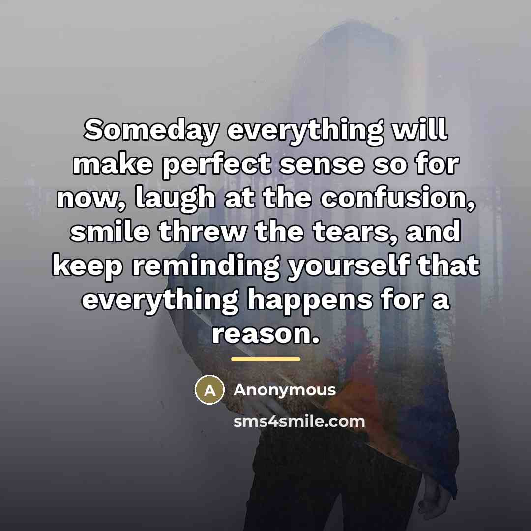“Someday everything will make perfect sense so for now, laugh…” quote by Anonymous