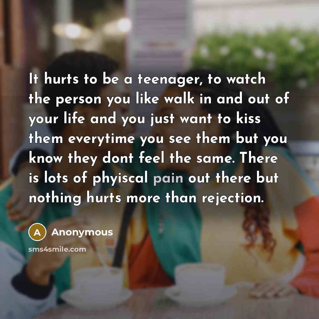 “It hurts to be a teenager, to watch the person…” quote by Anonymous