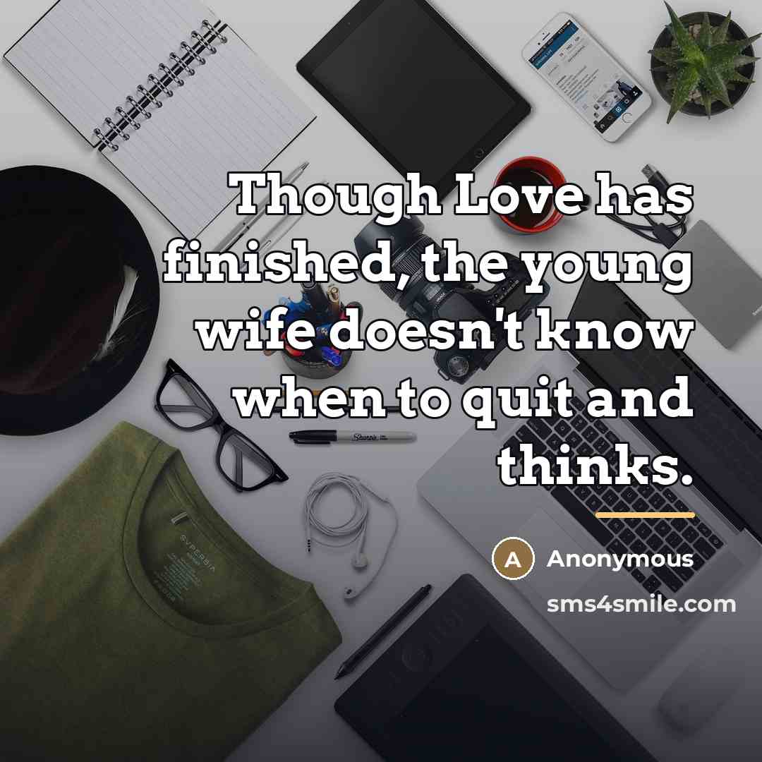 “Though Love has finished, the young wife doesn't know when…” quote by Anonymous