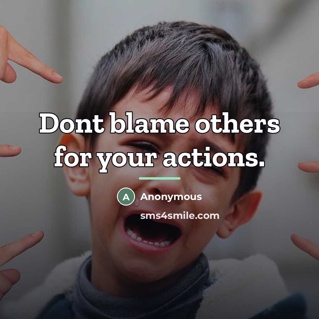 “Dont blame others for your actions.…” quote by Anonymous