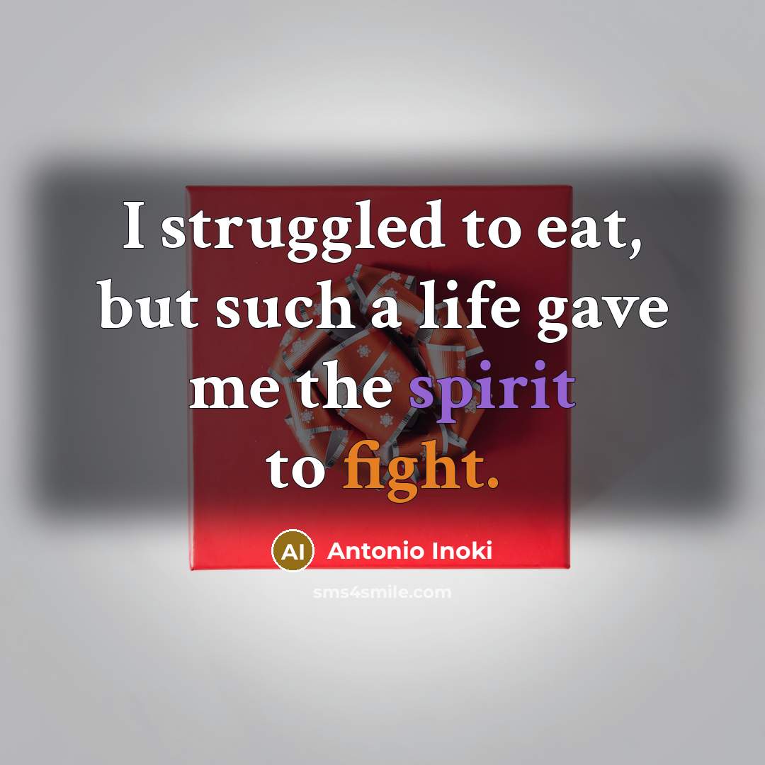 “I struggled to eat, but such a life gave me…” quote by Antonio Inoki