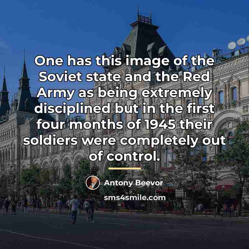 “One has this image of the Soviet state and the…” quote by Antony Beevor