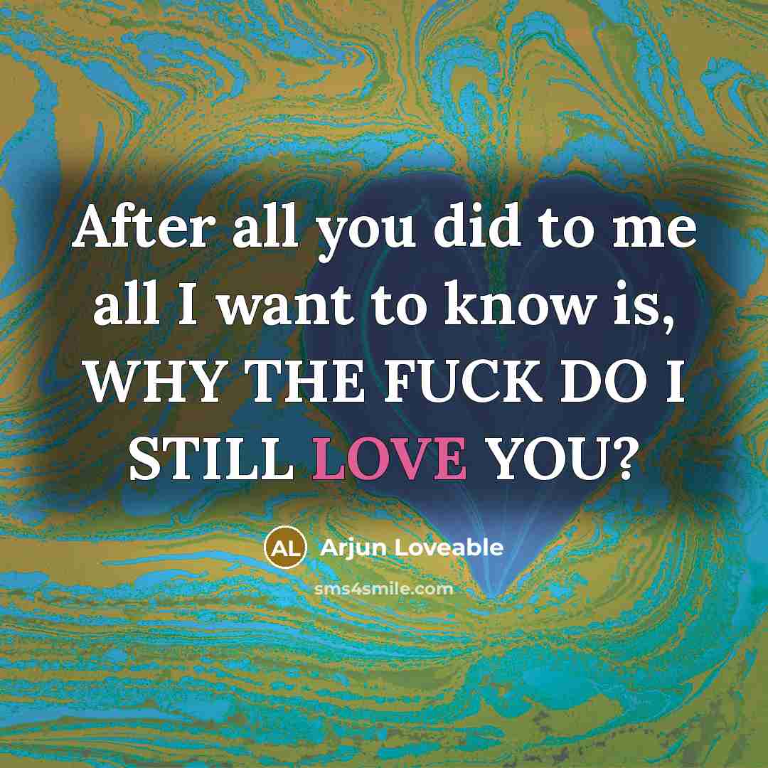 “After all you did to me all I want to…” quote by Arjun Loveable