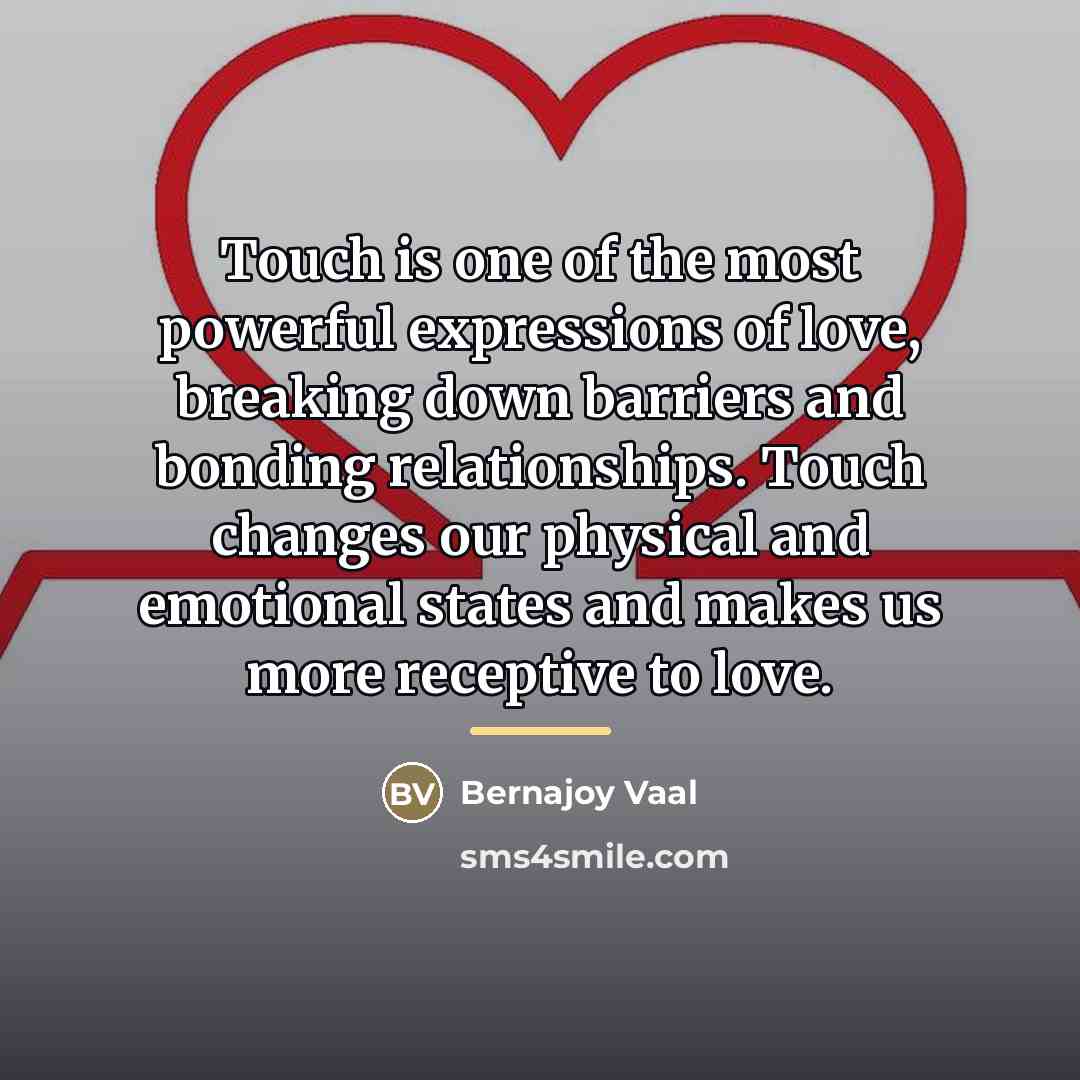 “Touch is one of the most powerful expressions of love,…” quote by Bernajoy Vaal