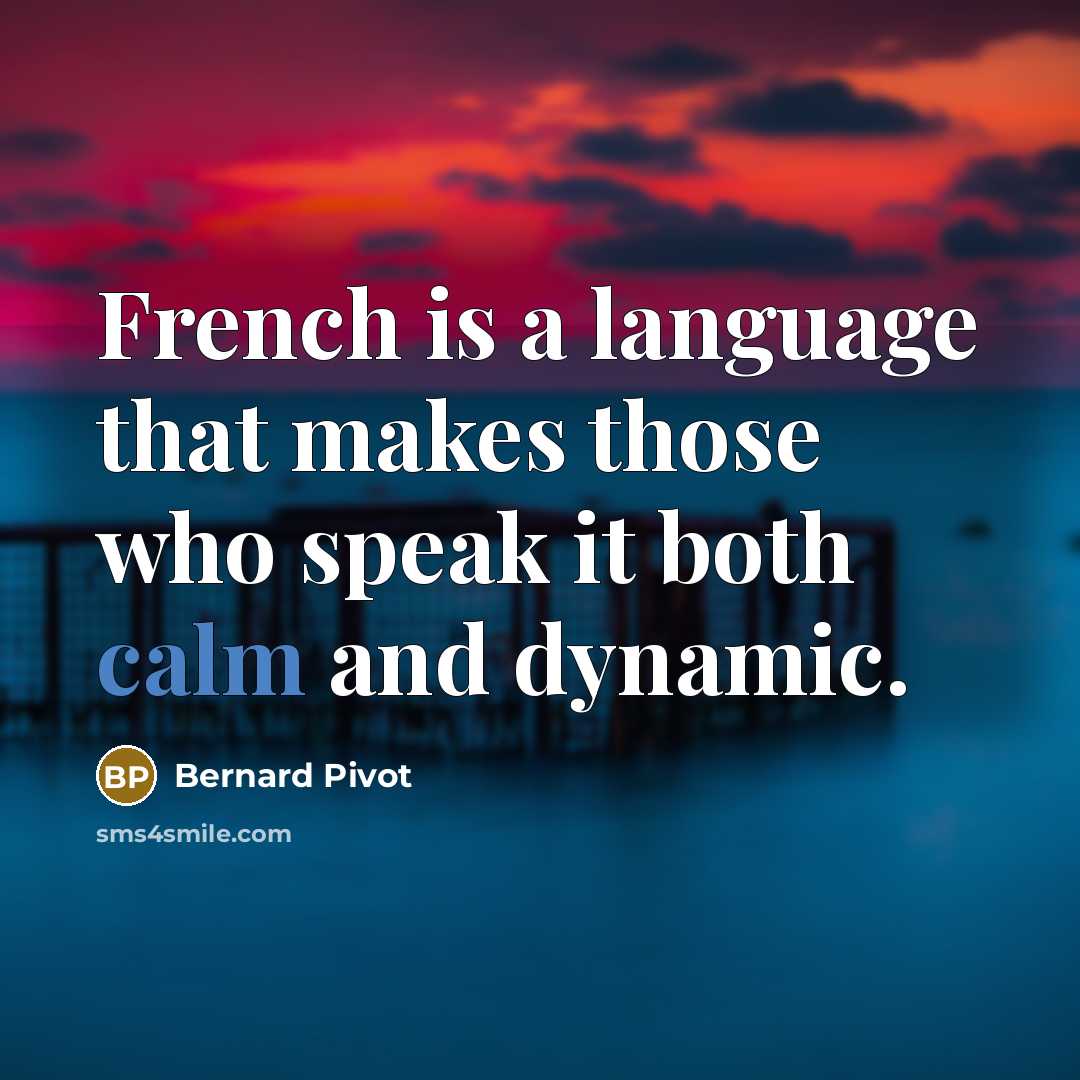 “French is a language that makes those who speak it…” quote by Bernard Pivot