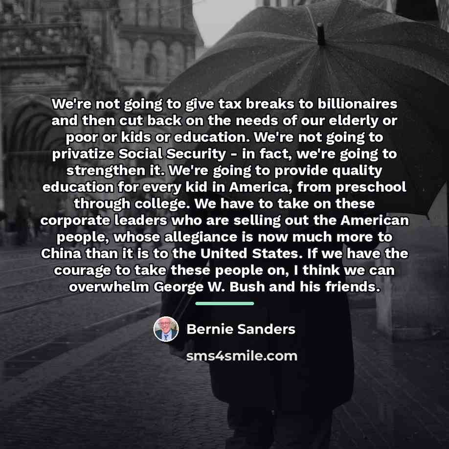 “We're not going to give tax breaks to billionaires and…” quote by Bernie Sanders