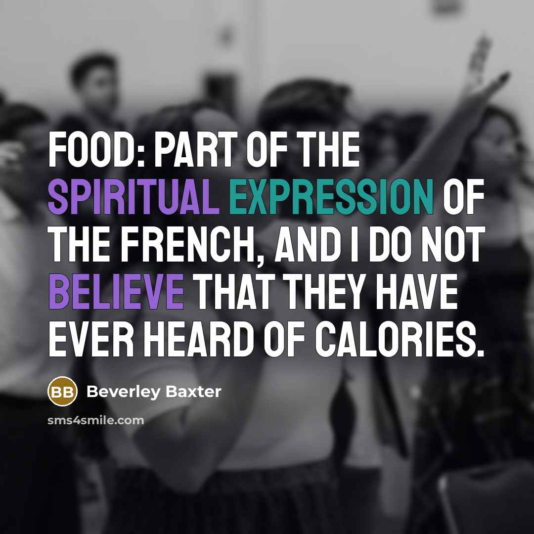 “Food: Part of the spiritual expression of the French, and…” quote by Beverley Baxter