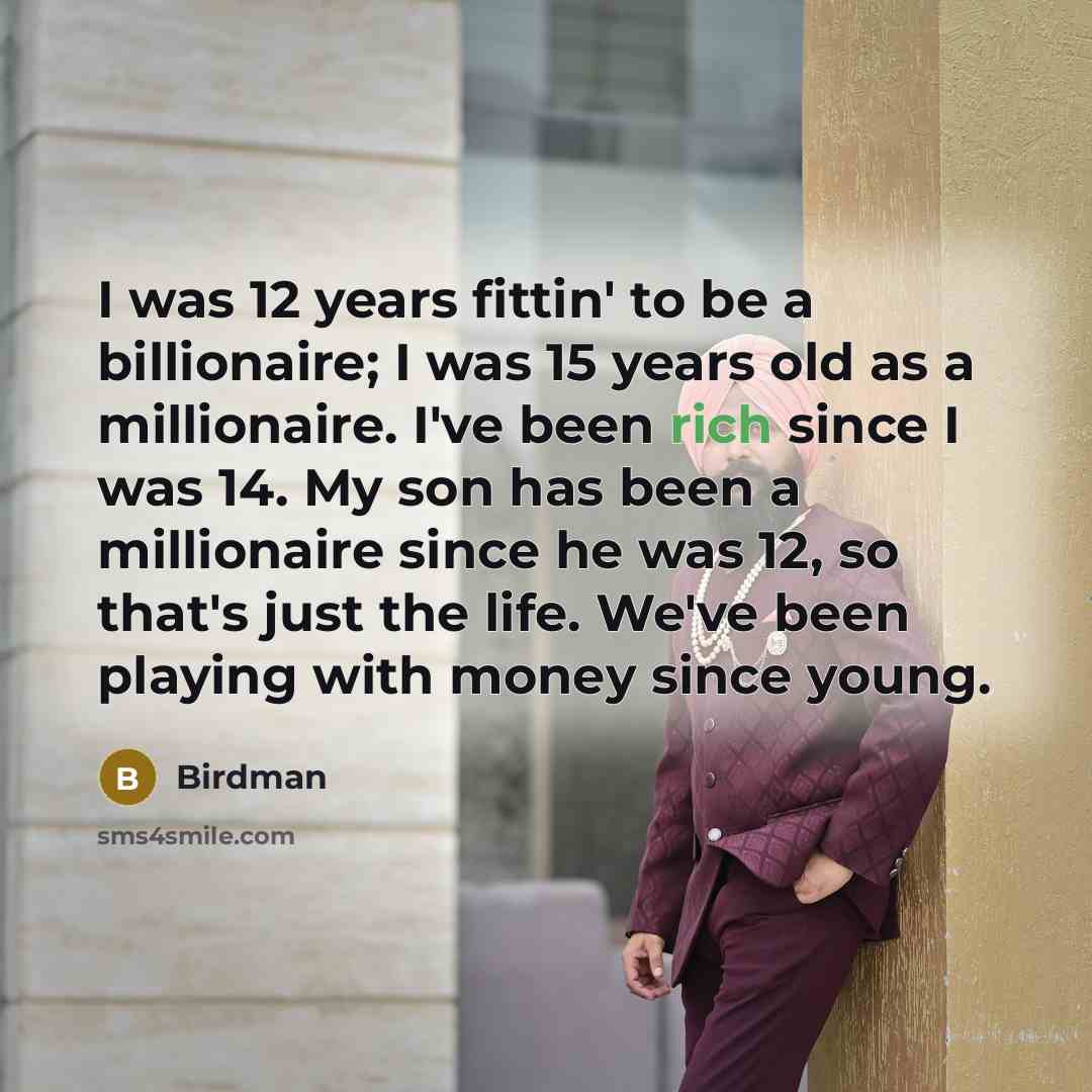 “I was 12 years fittin' to be a billionaire; I…” quote by Birdman